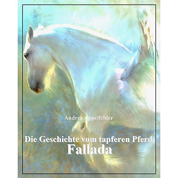 Die Geschichte vom tapferen Pferd Fallada, Andrea Appelfelder