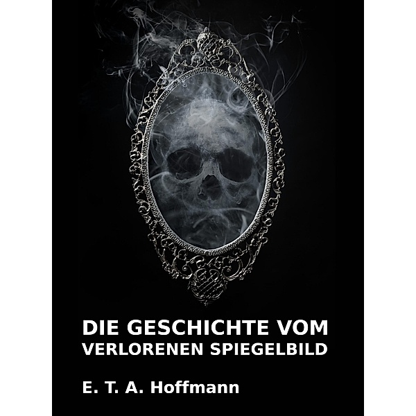 Die Geschichte vom verlorenen Spiegelbild, E. T. A. Hoffmann