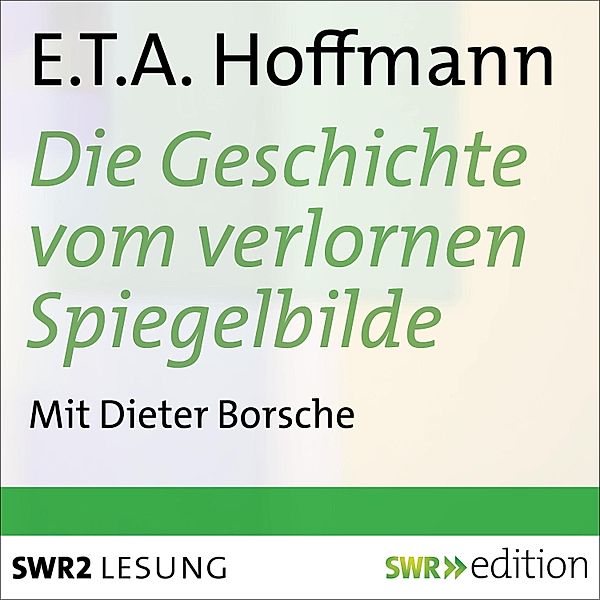 Die Geschichte vom verlornen Spiegelbilde und andere Geschichten, E.T.A. Hoffmann