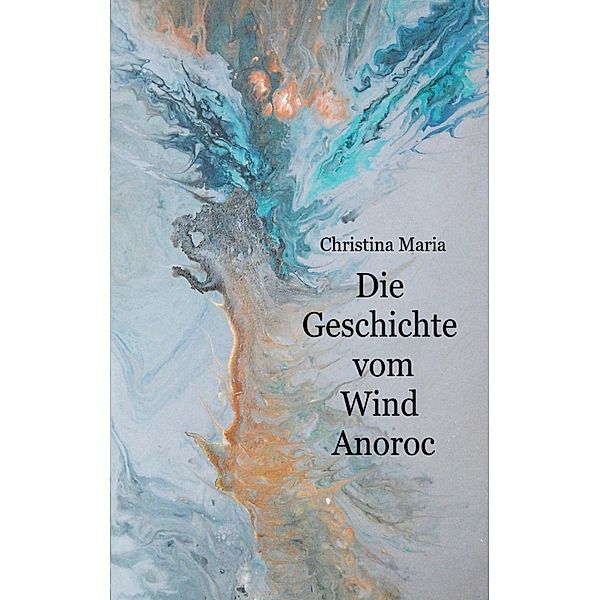 Die Geschichte vom Wind Anoroc, Christina Maria