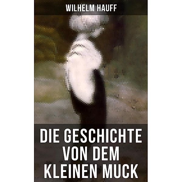 Die Geschichte von dem kleinen Muck, Wilhelm Hauff