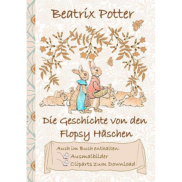 Die Geschichte von den Flopsy Häschen (inklusive Ausmalbilder und Cliparts zum Download), Beatrix Potter, Elizabeth M. Potter