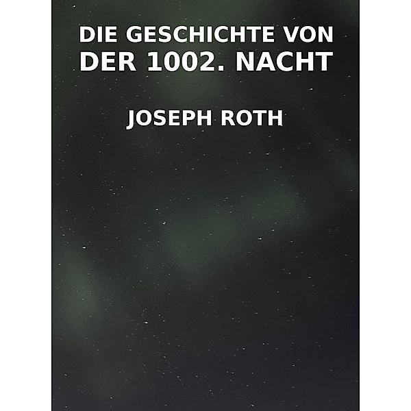 Die Geschichte von der 1002. Nacht, Joseph Roth