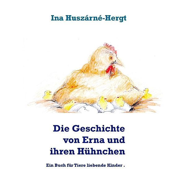 Die Geschichte von Erna und ihren Hühnchen, Ina Huszárné-Hergt