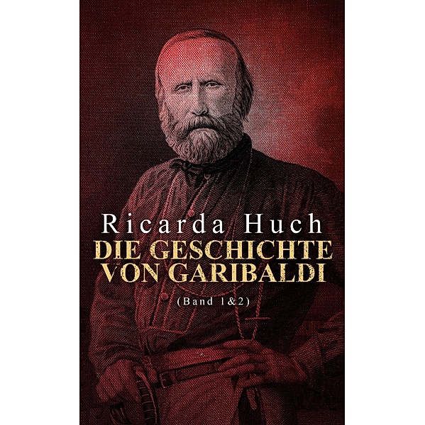 Die Geschichte von Garibaldi (Band 1&2), Ricarda Huch