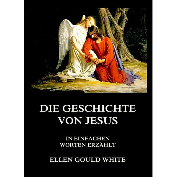 Die Geschichte von Jesus, Ellen Gould White