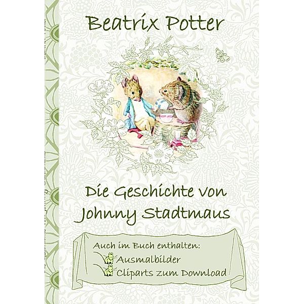 Die Geschichte von Johnny Stadtmaus (inklusive Ausmalbilder und Cliparts zum Download), Beatrix Potter, Elizabeth M. Potter