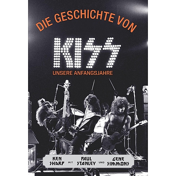 Die Geschichte von Kiss, Ken Sharp, Paul Stanley, Gene Simmons
