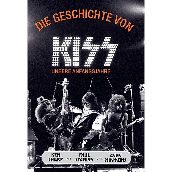Die Geschichte von KISS, Ken Sharp, Paul Stanley, Gene Simmons