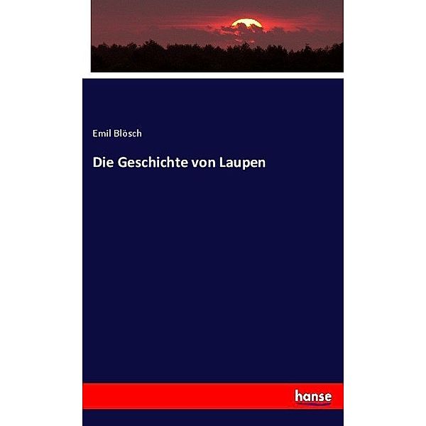 Die Geschichte von Laupen, Emil Blösch