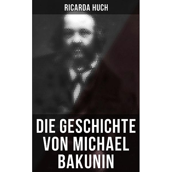 Die Geschichte von Michael Bakunin, Ricarda Huch