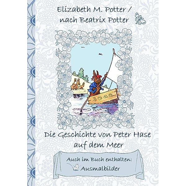 Die Geschichte von Peter Hase auf dem Meer (inklusive Ausmalbilder, deutsche Erstveröffentlichung! ), Elizabeth M. Potter, Beatrix Potter