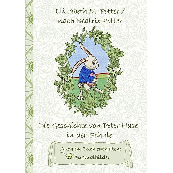 Die Geschichte von Peter Hase in der Schule (inklusive Ausmalbilder, deutsche Erstveröffentlichung! ), Elizabeth M. Potter, Beatrix Potter