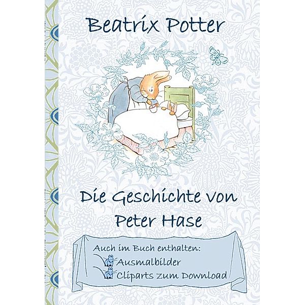 Die Geschichte von Peter Hase (inklusive Ausmalbilder und Cliparts zum Download), Beatrix Potter, Elizabeth M. Potter