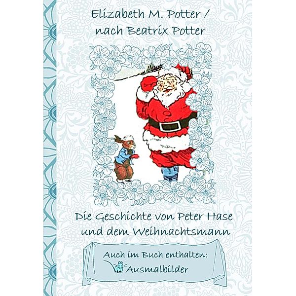 Die Geschichte von Peter Hase und dem Weihnachtsmann (inklusive Ausmalbilder, deutsche Erstveröffentlichung! ), Elizabeth M. Potter, Beatrix Potter