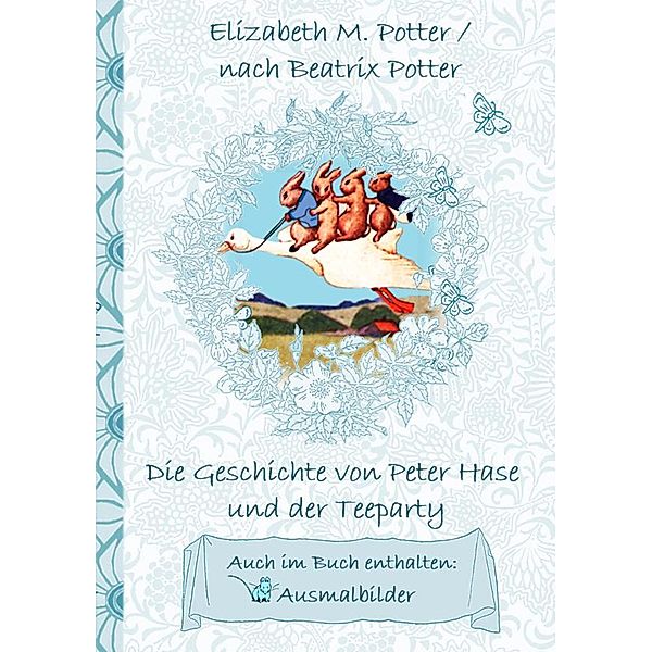 Die Geschichte von Peter Hase und der Teeparty (inklusive Ausmalbilder, deutsche Erstveröffentlichung! ), Elizabeth M. Potter, Beatrix Potter
