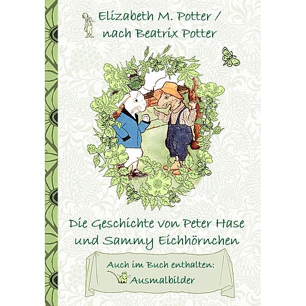 Die Geschichte von Peter Hase und Sammy Eichhörnchen (inklusive Ausmalbilder, deutsche Erstveröffentlichung! ), Elizabeth M. Potter, Beatrix Potter