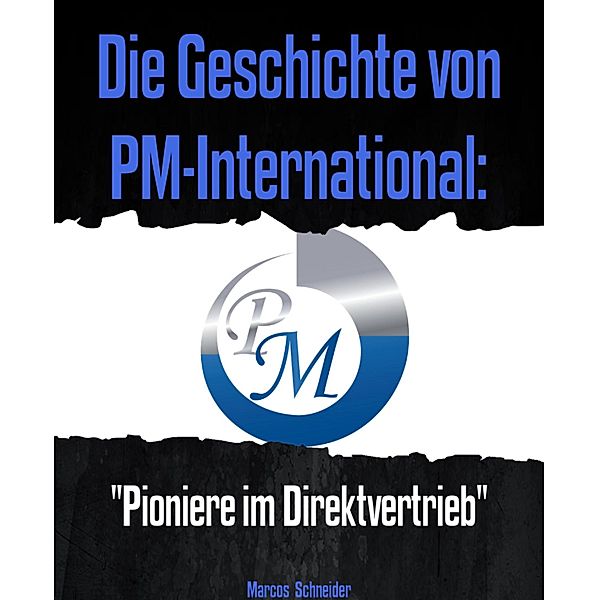 Die Geschichte von PM-International:, Marcos Schneider