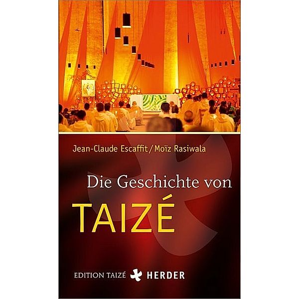 Die Geschichte von Taizé, Jean-Claude Escaffit, Moïz Rasiwala