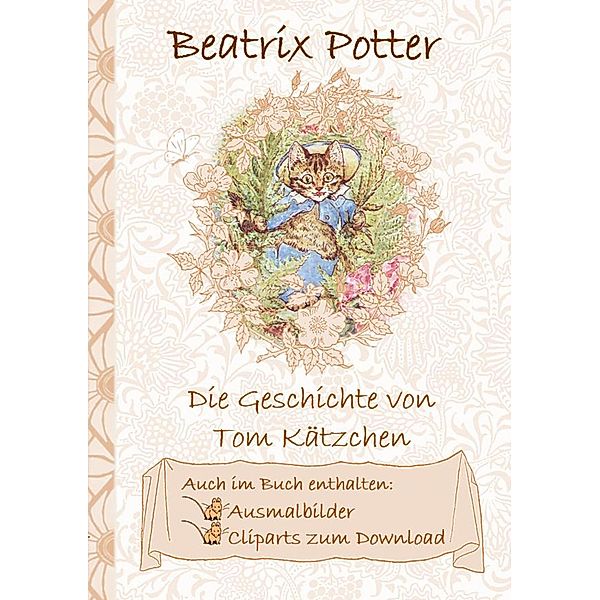 Die Geschichte von Tom Kätzchen (inklusive Ausmalbilder und Cliparts zum Download), Beatrix Potter, Elizabeth M. Potter