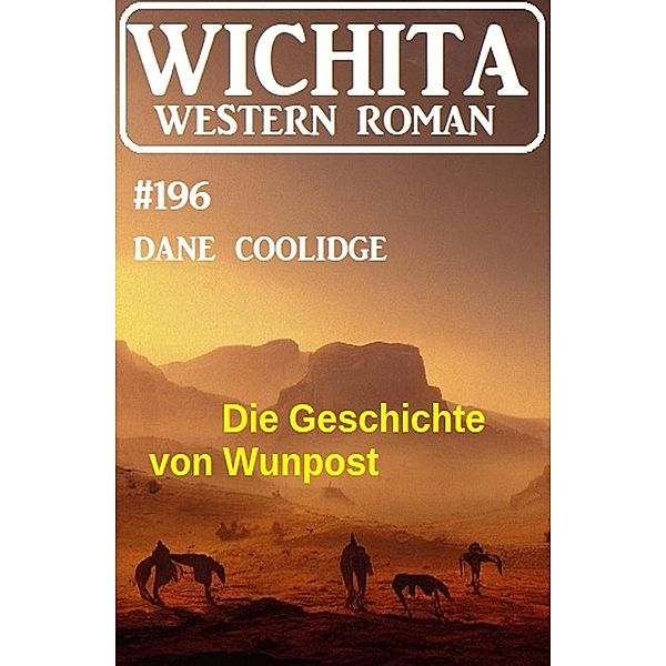 Die Geschichte von Wunpost: Wichita Western Roman 196, Dane Coolidge