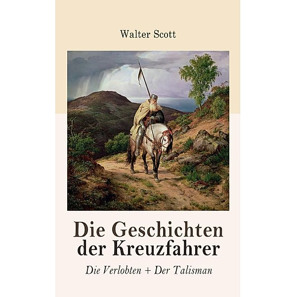 Die Geschichten der Kreuzfahrer: Die Verlobten + Der Talisman, Walter Scott