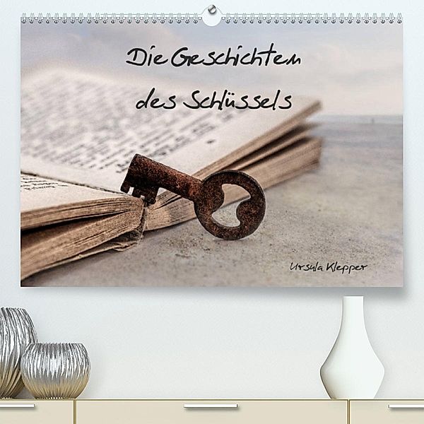 Die Geschichten des Schlüssels (Premium, hochwertiger DIN A2 Wandkalender 2023, Kunstdruck in Hochglanz), Ursula Klepper