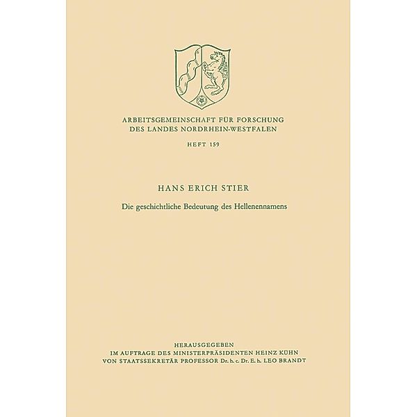 Die geschichtliche Bedeutung des Hellenennamens / Arbeitsgemeinschaft für Forschung des Landes Nordrhein-Westfalen Bd.159, Hans Erich Stier