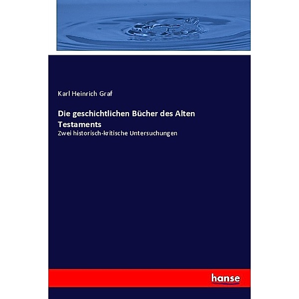 Die geschichtlichen Bücher des Alten Testaments, Karl Heinrich Graf