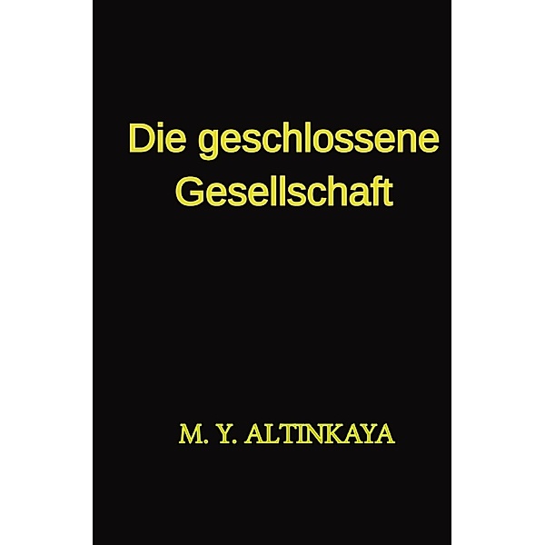 Die geschlossene Gesellschaft    Kurzgeschichte von  M. Y. ALTINKAYA, M. Y. ALTINKAYA