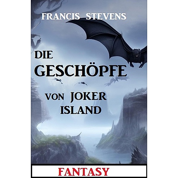 Die Geschöpfe von Joker Island: Fantasy, Francis Stevens