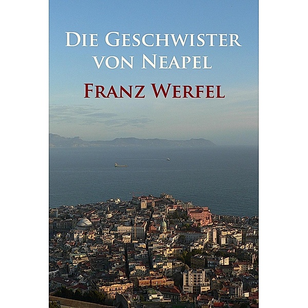 Die Geschwister von Neapel, Franz Werfel