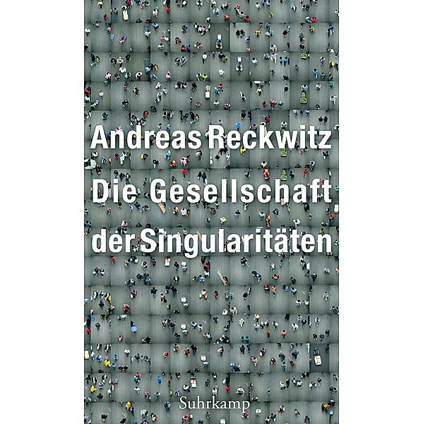 Die Gesellschaft der Singularitäten, Andreas Reckwitz