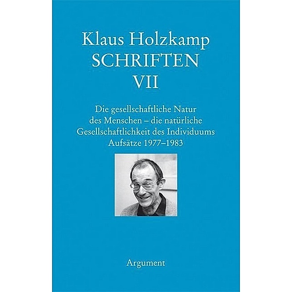Die gesellschaftliche Natur des Menschen - die natürliche Gesellschaftlichkeit des Individuums. Aufsätze 1977-1983, Klaus Holzkamp