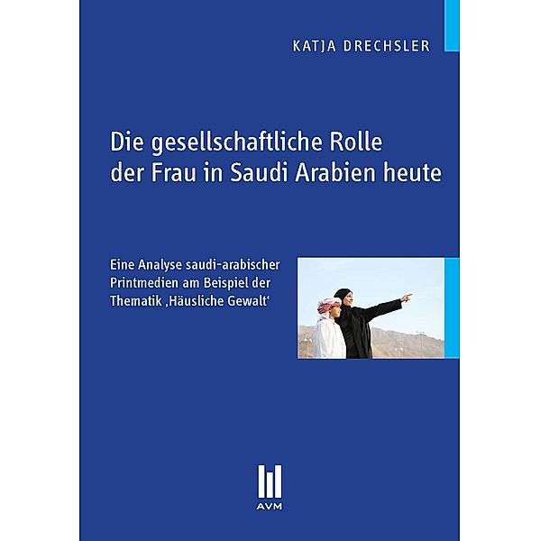 Die gesellschaftliche Rolle der Frau in Saudi Arabien heute, Katja Drechsler