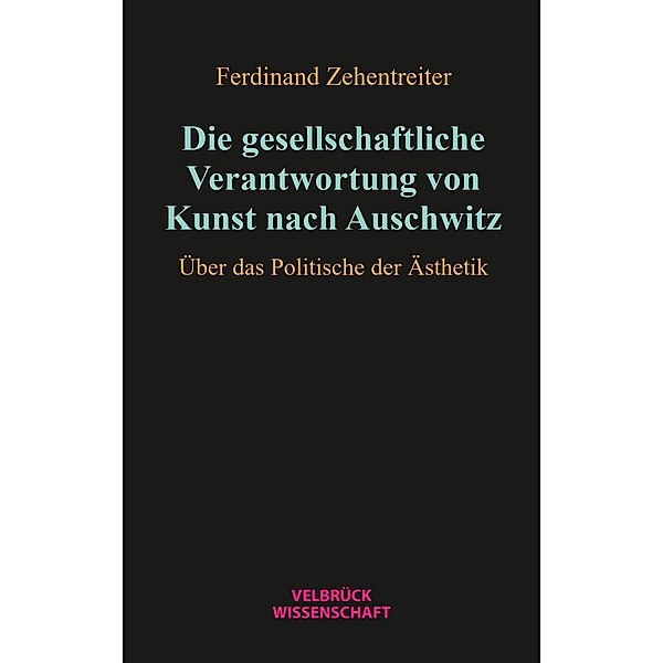 Die gesellschaftliche Verantwortung von Kunst nach Auschwitz, Ferdinand Zehentreiter