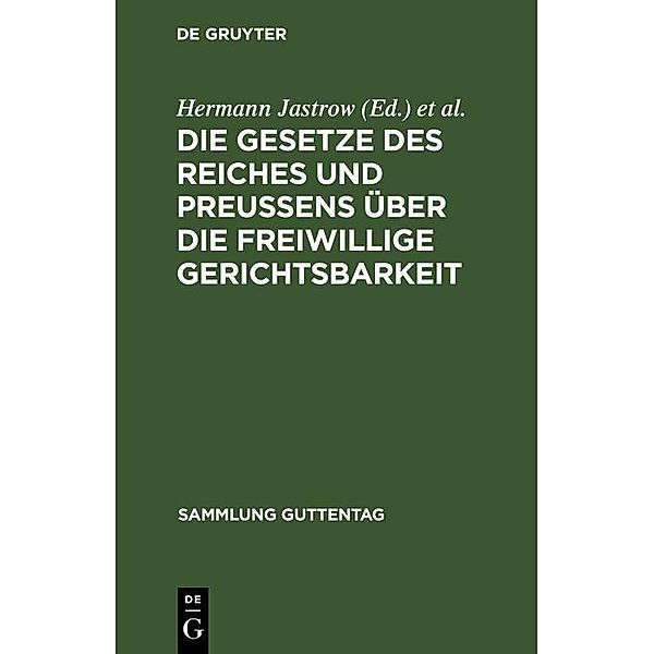 Die Gesetze des Reiches und Preussens über die freiwillige Gerichtsbarkeit / Sammlung Guttentag Bd.46