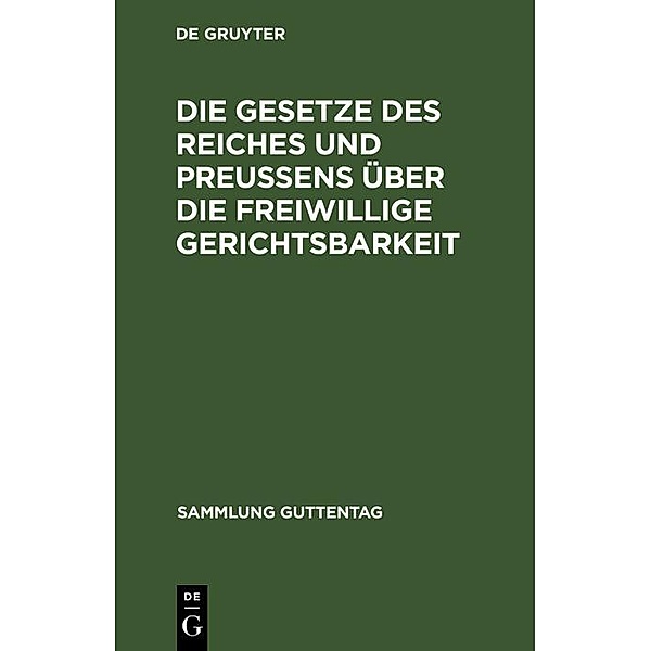 Die Gesetze des Reiches und Preußens über die freiwillige Gerichtsbarkeit / Sammlung Guttentag