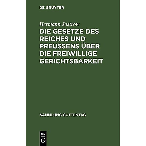 Die Gesetze des Reiches und Preussens über die freiwillige Gerichtsbarkeit / Sammlung Guttentag, Hermann Jastrow