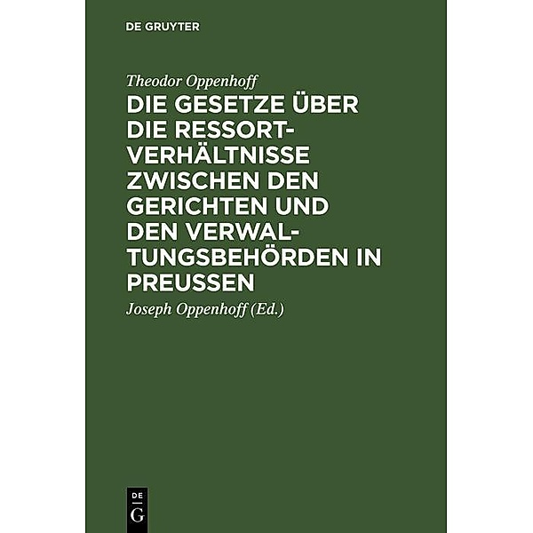 Die Gesetze über die Ressortverhältnisse zwischen den Gerichten und den Verwaltungsbehörden in Preußen, Theodor Oppenhoff