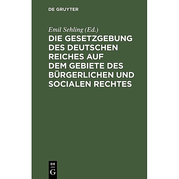 Die Gesetzgebung des Deutschen Reiches auf dem Gebiete des bürgerlichen und socialen Rechtes