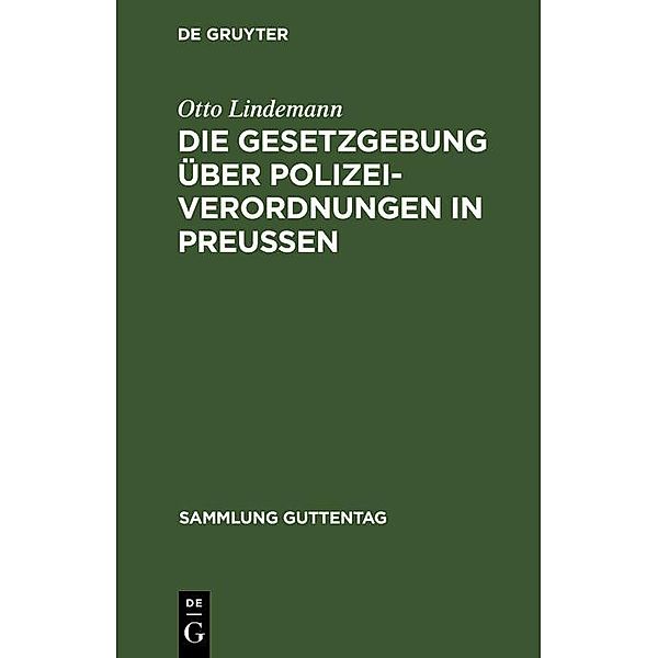 Die Gesetzgebung über Polizeiverordnungen in Preußen / Sammlung Guttentag, Otto Lindemann