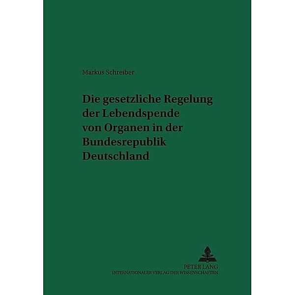 Die gesetzliche Regelung der Lebendspende von Organen in der Bundesrepublik Deutschland, Markus Schreiber