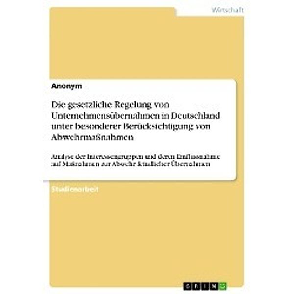 Die gesetzliche Regelung von Unternehmensübernahmen in Deutschland unter besonderer Berücksichtigung von Abwehrmaßnahmen