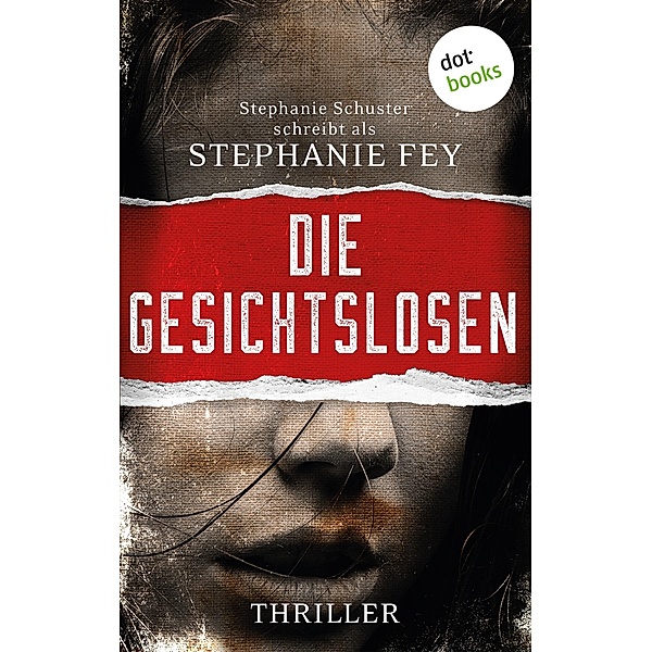 Die Gesichtslosen / Carina Kyreleis Bd.1, Stephanie Fey - auch bekannt als SPIEGEL-Bestseller-Autorin Stephanie Schuster