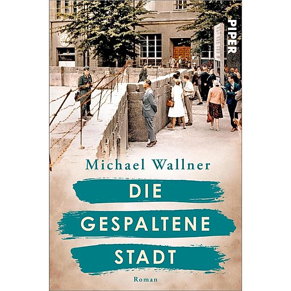 Die gespaltene Stadt / Schicksalsmomente der Geschichte Bd.1, Michael Wallner