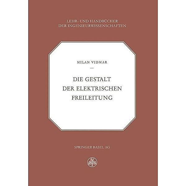 Die Gestalt der Elektrischen Freileitung / Lehr- und Handbücher der Ingenieurwissenschaften Bd.21, M. Vidmar