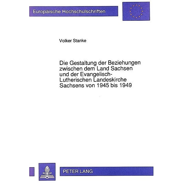 Die Gestaltung der Beziehungen zwischen dem Land Sachsen und der Evangelisch-Lutherischen Landeskirche Sachsens von 1945 bis 1949, Volker Stanke