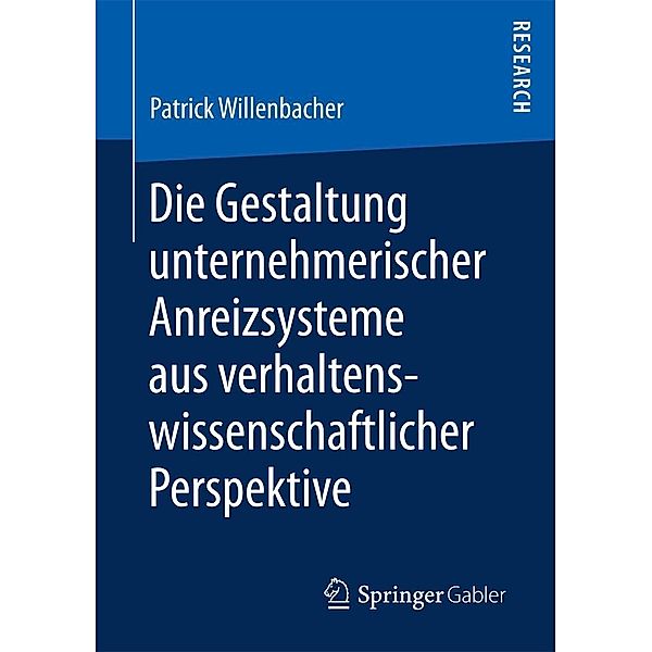 Die Gestaltung unternehmerischer Anreizsysteme aus verhaltenswissenschaftlicher Perspektive, Patrick Willenbacher