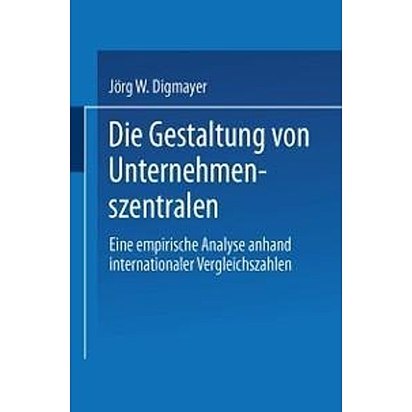 Die Gestaltung von Unternehmenszentralen / Gabler Edition Wissenschaft, Jörg W. Digmayer